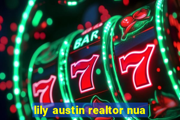 lily austin realtor nua